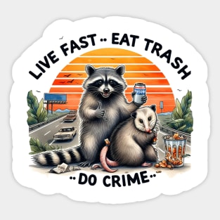 Live fast Eat trash Do Crime Sticker
